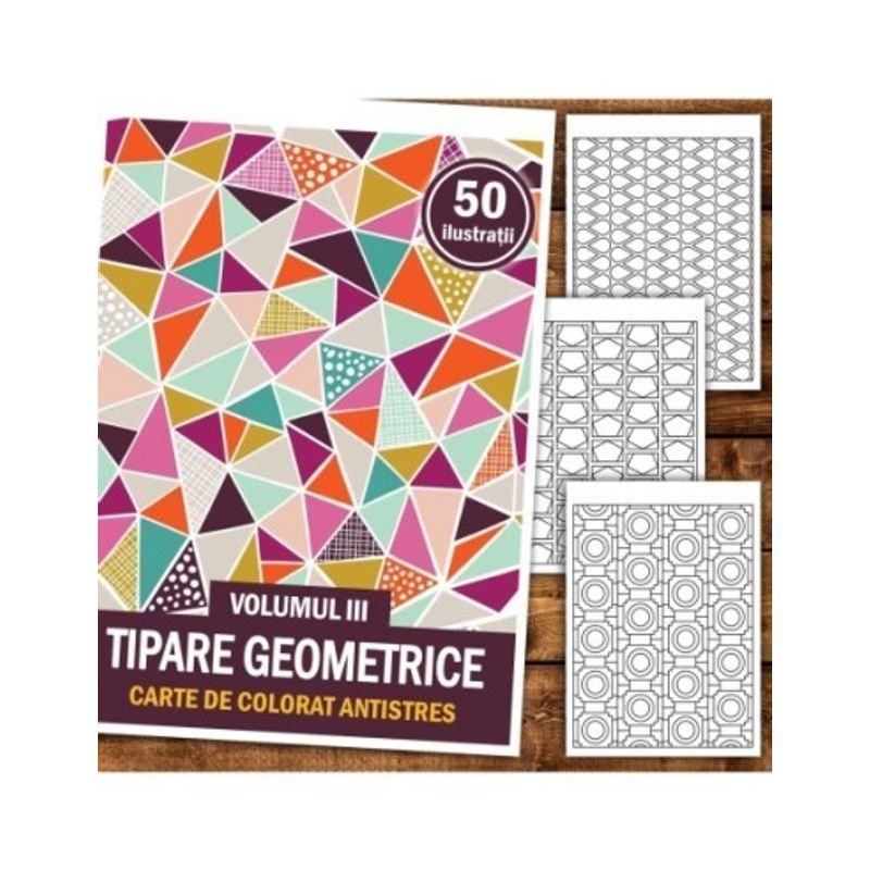 Carti si Birotica - Carti - Carti pentru copii - Carti de colorat - Carte de colorat antistres, 50 de ilustratii Tipare Geometrice - Volumul III, A5 - Infinity.ro