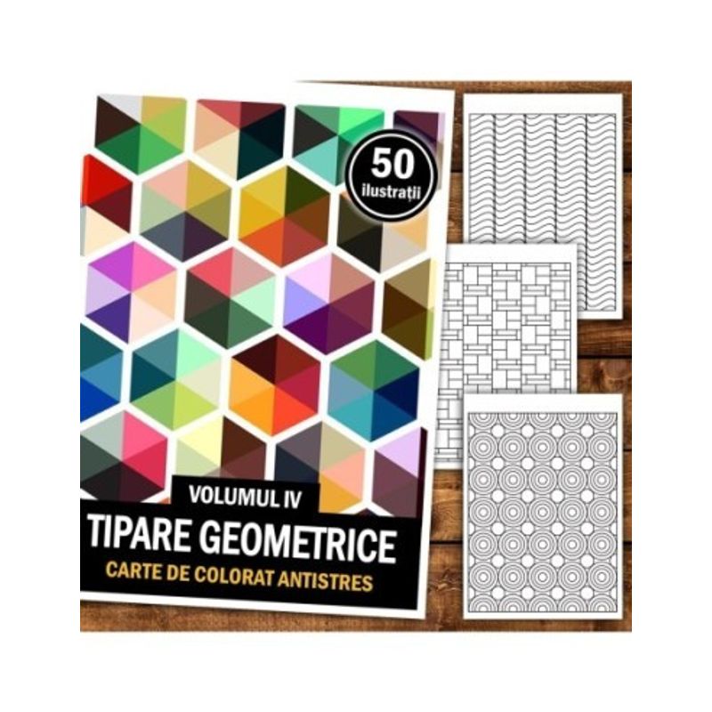 Carti si Birotica - Carti - Carti pentru copii - Carti de colorat - Carte de colorat antistres, 50 de ilustratii Tipare Geometrice - Volumul IV, A5 - Infinity.ro