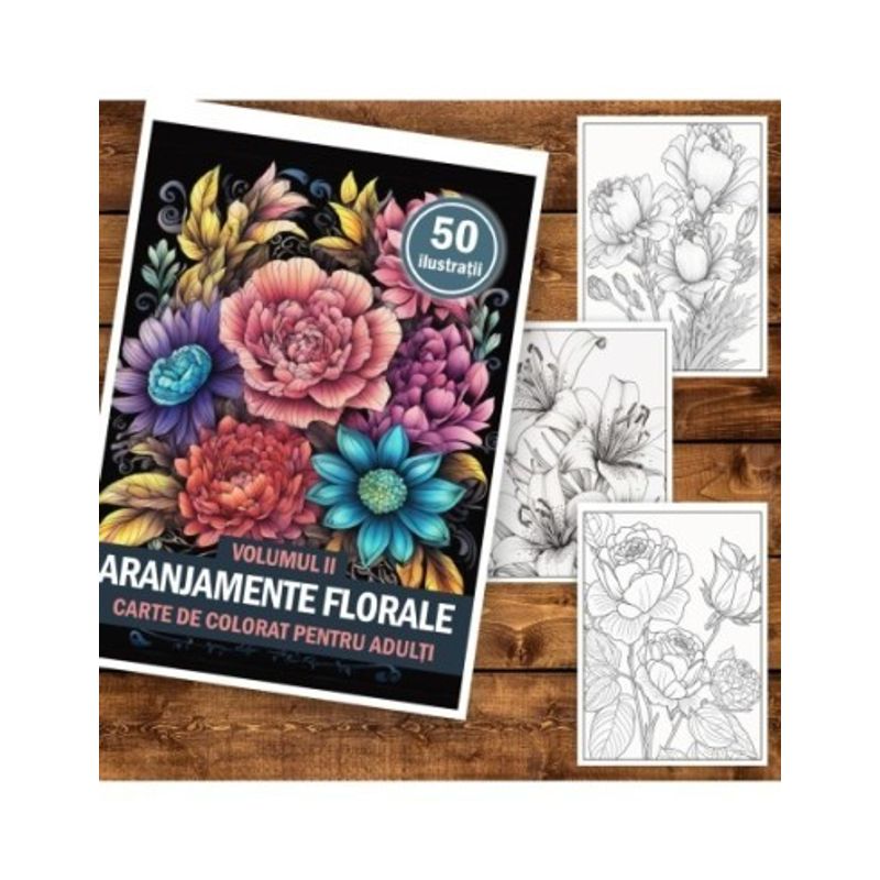 Carti si Birotica - Carti - Carti pentru copii - Carti de colorat - Carte de colorat pentru adulti, 50 de ilustratii, Aranjamente Florale - Volumul II, 106 pagini, A5 - Infinity.ro