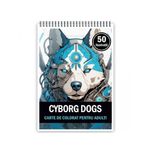 Carti si Birotica - Carti - Carti pentru copii - Carti de colorat - Carte de colorat pentru adulti, 50 de ilustratii, Cyborg Dogs, 106 pagini, A5 - Infinity.ro