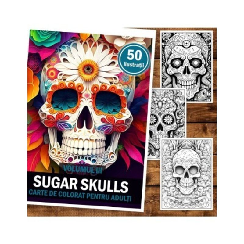 Carti si Birotica - Carti - Carti pentru copii - Carti de colorat - Carte de colorat pentru adulti, 50 de ilustratii, Sugar Skulls - Volumul III, 106 pagini, A5 - Infinity.ro