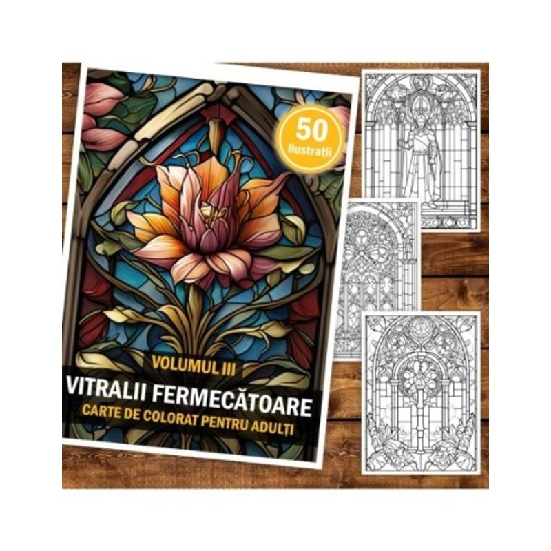 Carti si Birotica - Carti - Carti pentru copii - Carti de colorat - Carte de colorat pentru adulti, 50 de ilustratii, Vitralii Fermecatoare - Volumul III, 106 pagini, A5 - Infinity.ro