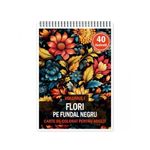 Carti si Birotica - Carti - Carti pentru copii - Carti de colorat - Carte de colorat pentru relaxare si antistres, 40 de ilustratii, Flori pe fundal negru - Volumul I, 86 pagini, A5 - Infinity.ro