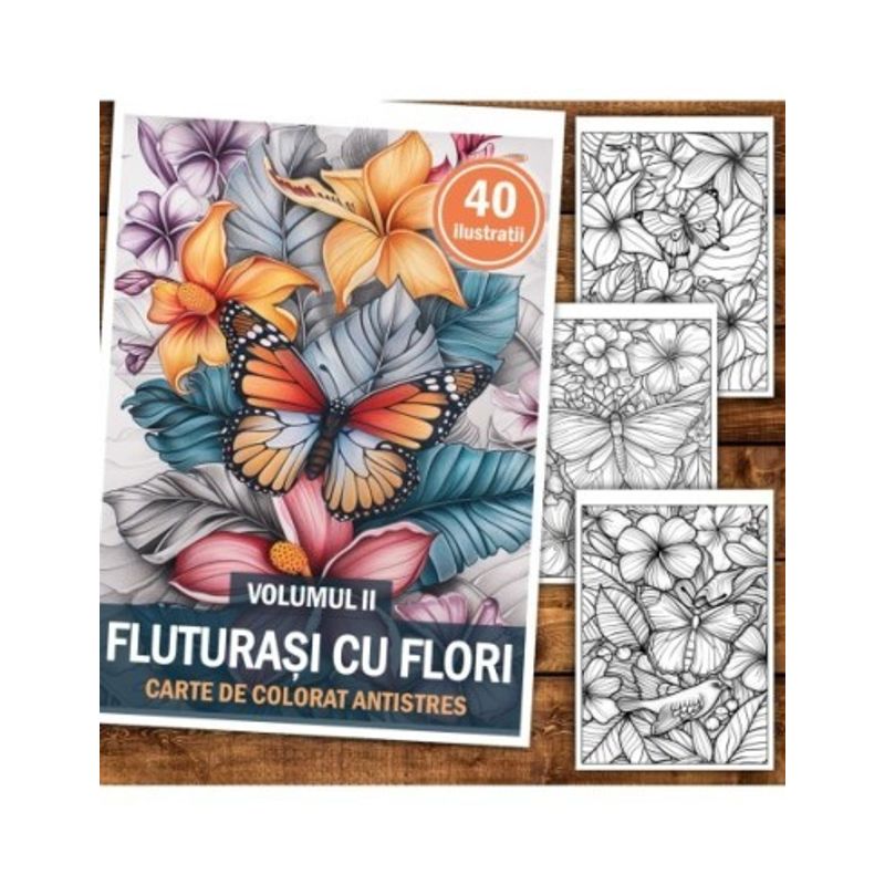 Carti si Birotica - Carti - Carti pentru copii - Carti de colorat - Carte de colorat pentru relaxare si antistres, 40 de ilustratii, Fluturasi cu Flori - Volumul II, 86 pagini, A5 - Infinity.ro
