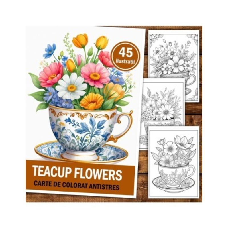 Carti si Birotica - Carti - Carti pentru copii - Carti de colorat - Carte de colorat pentru relaxare si antistres, 45 de ilustratii, Teacup Flowers, 96 pagini, A5 - Infinity.ro