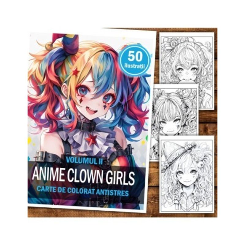 Carti si Birotica - Carti - Carti pentru copii - Carti de colorat - Carte de colorat pentru relaxare si antistres, 50 de ilustratii, Anime Clown Girls - Volumul II, 106 pagini, A5 - Infinity.ro