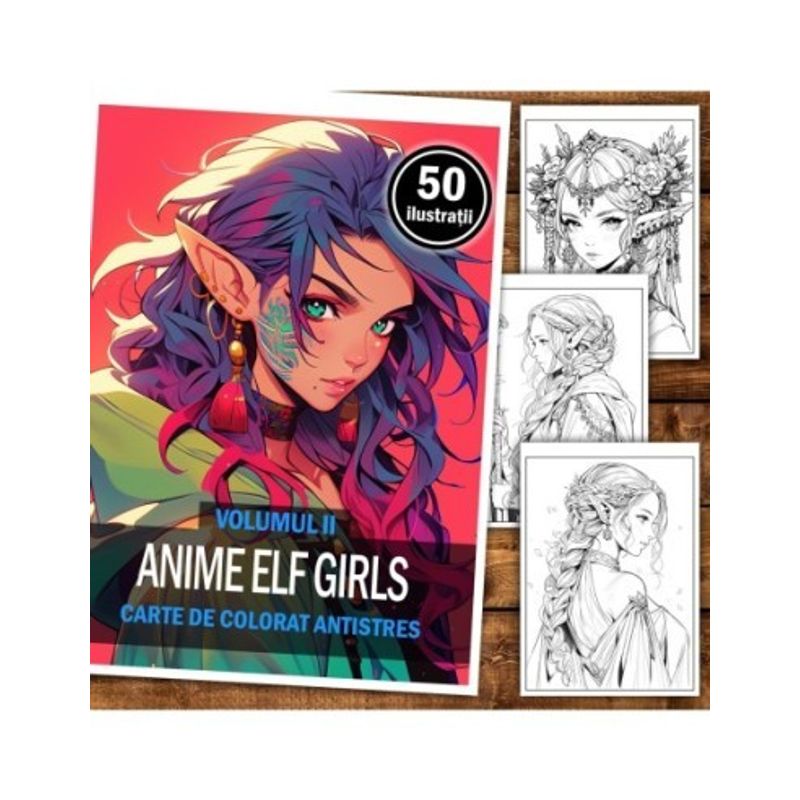 Carti si Birotica - Carti - Carti pentru copii - Carti de colorat - Carte de colorat pentru relaxare si antistres, 50 de ilustratii, Anime Elf Girls - Volumul II, 106 pagini, A5 - Infinity.ro