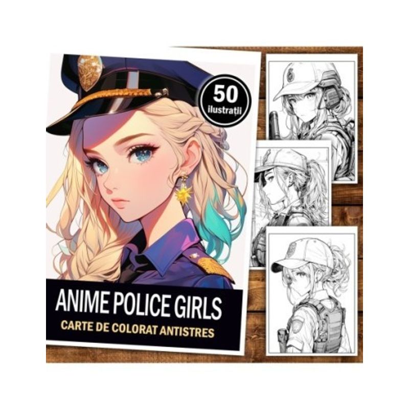 Carti si Birotica - Carti - Carti pentru copii - Carti de colorat - Carte de colorat pentru relaxare si antistres, 50 de ilustratii, Anime Police Girls, 106 pagini, A5 - Infinity.ro