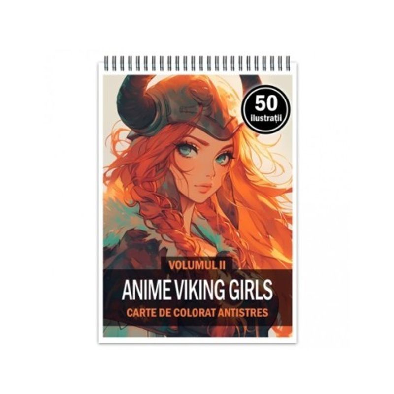 Carti si Birotica - Carti - Carti pentru copii - Carti de colorat - Carte de colorat pentru relaxare si antistres, 50 de ilustratii, Anime Viking Girls - Volumul II, 106 pagini, A5 - Infinity.ro