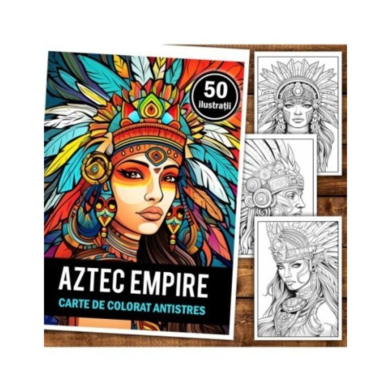 Carti si Birotica - Carti - Carti pentru copii - Carti de colorat - Carte de colorat pentru relaxare si antistres, 50 de ilustratii, Aztec Empire, 106 pagini, A5 - Infinity.ro
