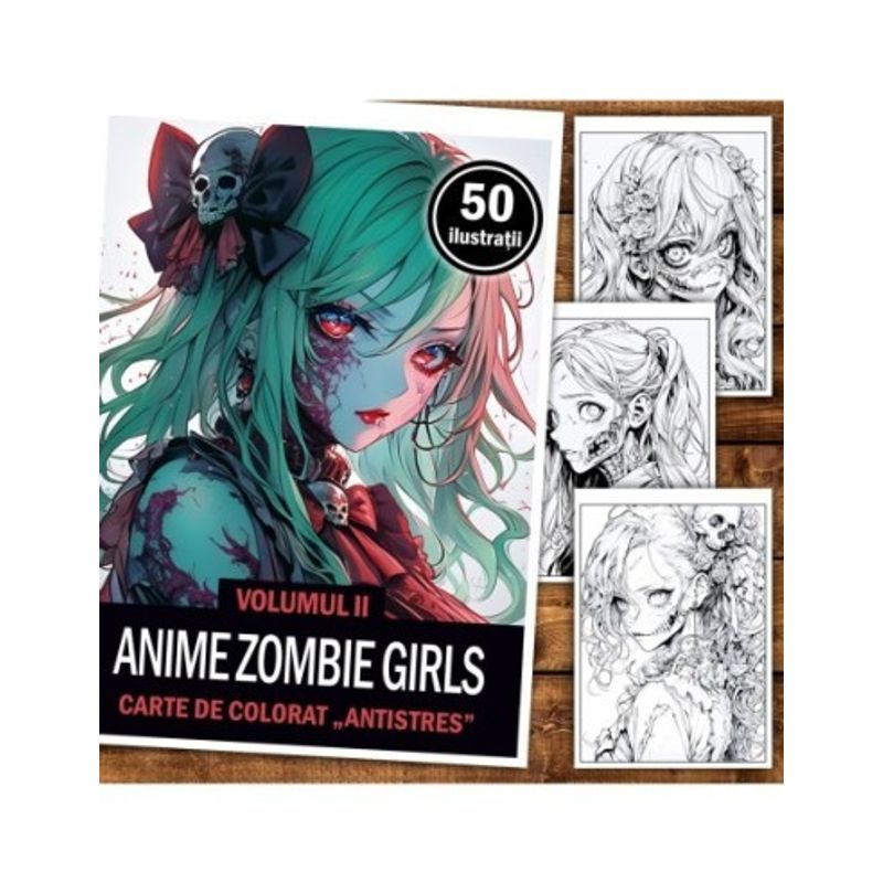 Carti si Birotica - Carti - Carti pentru copii - Carti de colorat - Carte de colorat pentru relaxare si antistres, 50 de ilustratii, Anime Zombie Girls - Volumul II, 106 pagini, A5 - Infinity.ro