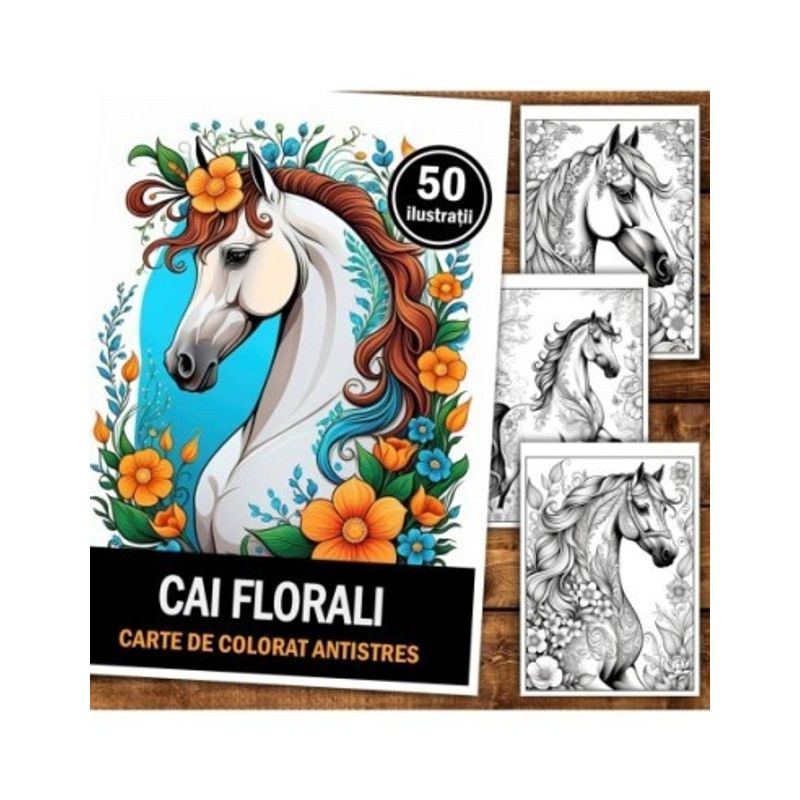 Carti si Birotica - Carti - Carti pentru copii - Carti de colorat - Carte de colorat pentru relaxare si antistres, 50 de ilustratii, Cai Florali, 106 pagini, A5 - Infinity.ro