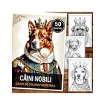 Carti si Birotica - Carti - Carti pentru copii - Carti de colorat - Carte de colorat pentru relaxare si antistres, 50 de ilustratii, Caini Nobili, 106 pagini, A5 - Infinity.ro