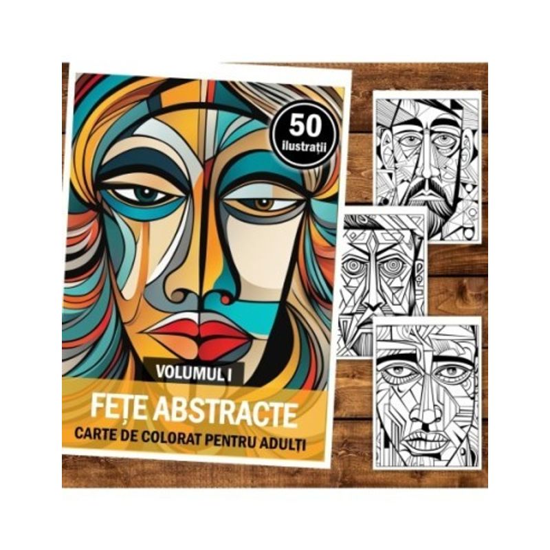 Carti si Birotica - Carti - Carti pentru copii - Carti de colorat - Carte de colorat pentru relaxare si antistres, 50 de ilustratii, Fete abastracte - Volumul I, 106 pagini, A5 - Infinity.ro