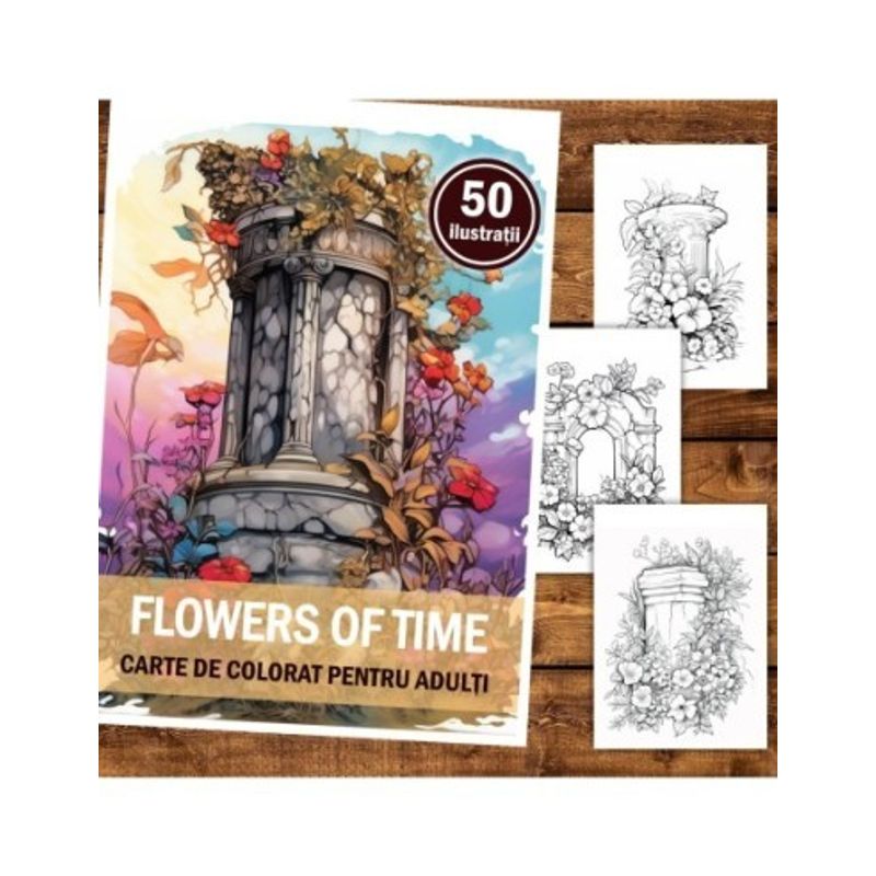 Carti si Birotica - Carti - Carti pentru copii - Carti de colorat - Carte de colorat pentru relaxare si antistres, 50 de ilustratii, Flowers of time, 106 pagini, A5 - Infinity.ro