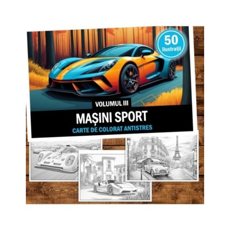 Carti si Birotica - Carti - Carti pentru copii - Carti de colorat - Carte de colorat pentru relaxare si antistres, 50 de ilustratii, Masini sport - Volumul III, 106 pagini, A5 - Infinity.ro