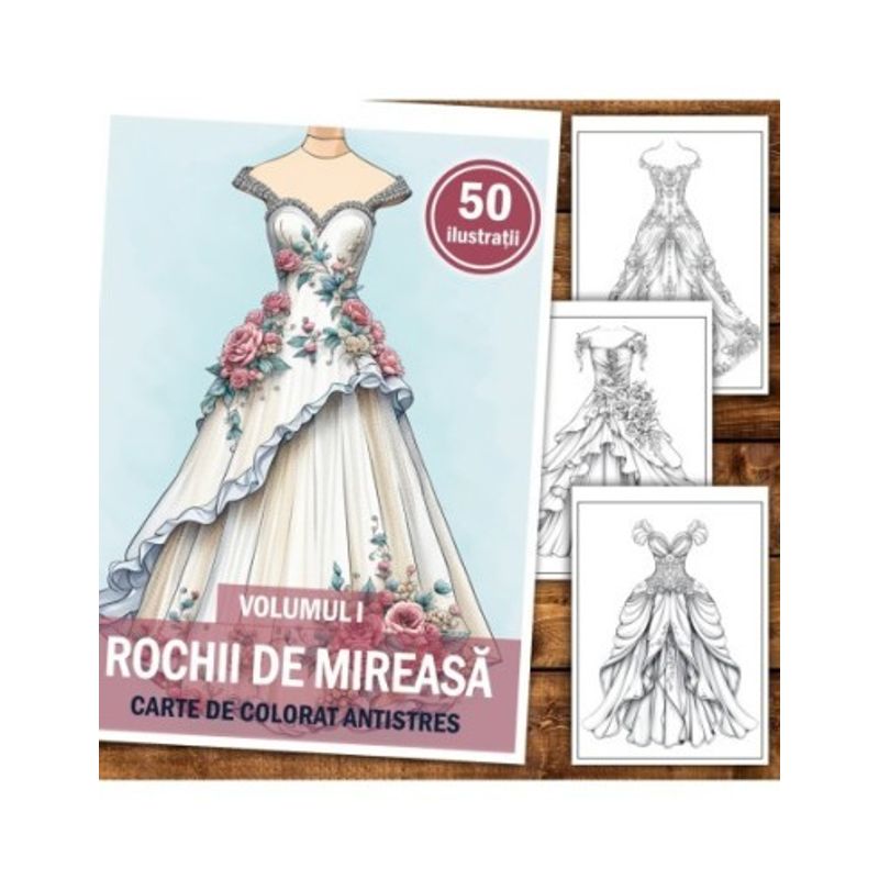 Carti si Birotica - Carti - Carti pentru copii - Carti de colorat - Carte de colorat pentru relaxare si antistres, 50 de ilustratii, Rochii de mireasa - Volumul I, 106 pagini, A5 - Infinity.ro