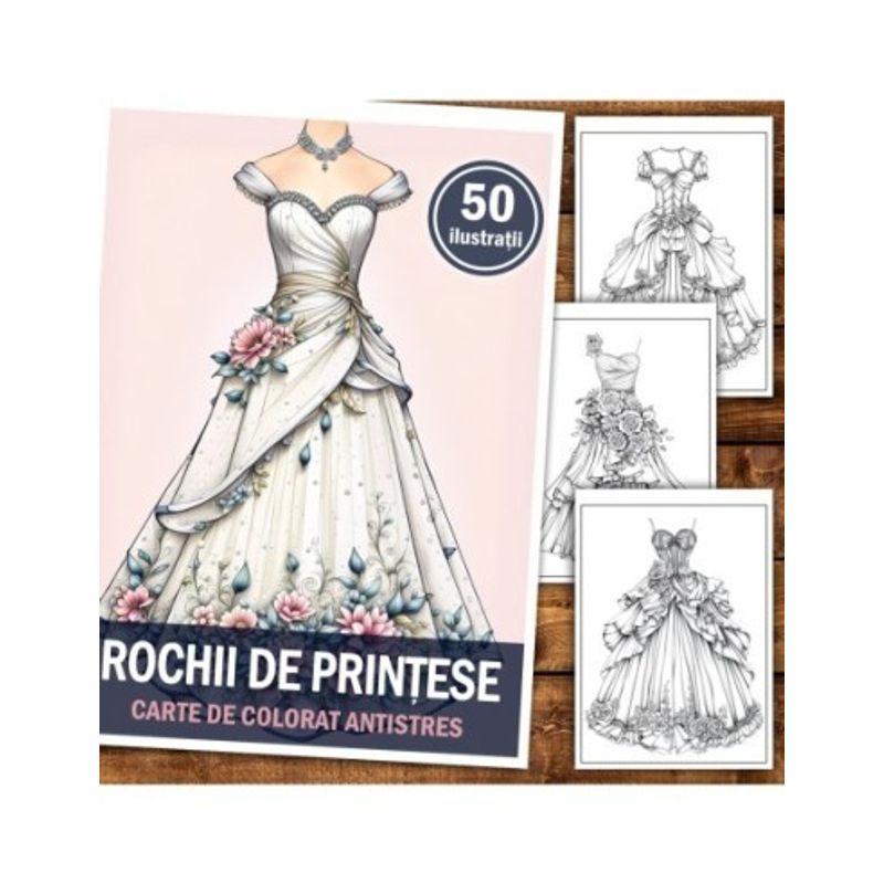 Carti si Birotica - Carti - Carti pentru copii - Carti de colorat - Carte de colorat pentru relaxare si antistres, 50 de ilustratii, Rochii de printese, 106 pagini, A5 - Infinity.ro