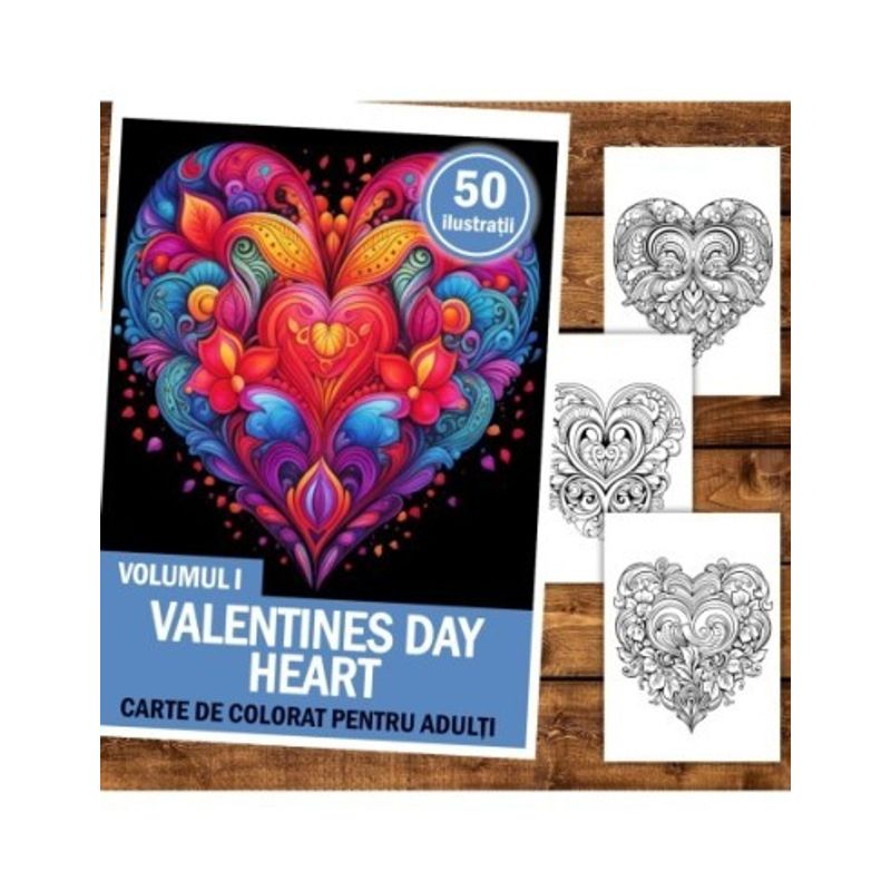 Carti si Birotica - Carti - Carti pentru copii - Carti de colorat - Carte de colorat pentru relaxare si antistres, 50 de ilustratii, Valentines Day Heart - Volumul I, 106 pagini, A5 - Infinity.ro