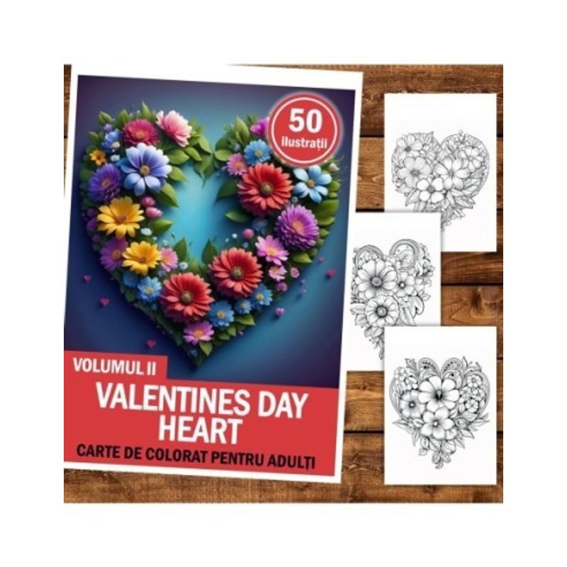 Carti si Birotica - Carti - Carti pentru copii - Carti de colorat - Carte de colorat pentru relaxare si antistres, 50 de ilustratii, Valentines Day Heart - Volumul II, 106 pagini, A5 - Infinity.ro
