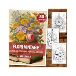 Carti si Birotica - Carti - Carti pentru copii - Carti de colorat - Carte de colorat, 50 de ilustratii, Flori vintage - Volumul I, 106 pagini, A5 - Infinity.ro