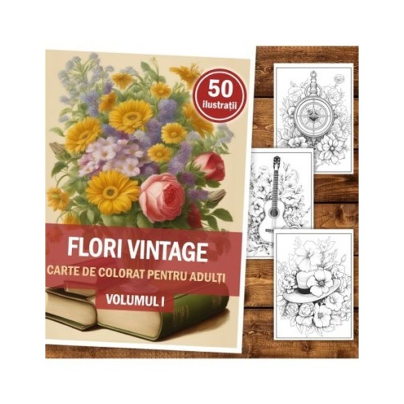Carti si Birotica - Carti - Carti pentru copii - Carti de colorat - Carte de colorat, 50 de ilustratii, Flori vintage - Volumul I, 106 pagini, A5 - Infinity.ro