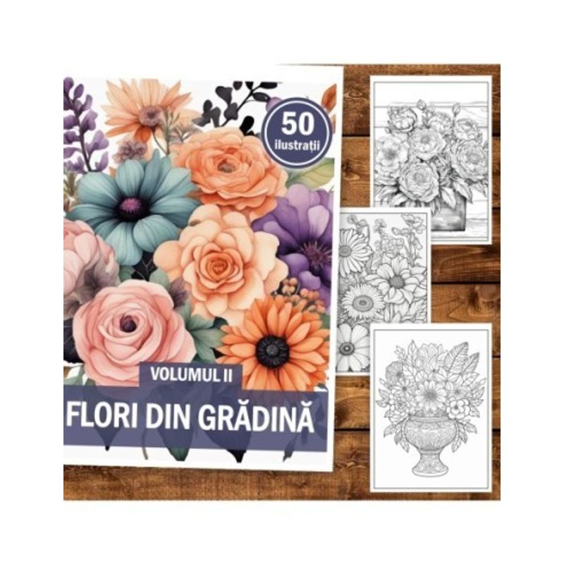 Carti si Birotica - Carti - Carti pentru copii - Carti de colorat - Carte de colorat, 50 de ilustratii, Flori din Gradina - Volumul II, 106 pagini, A5 - Infinity.ro