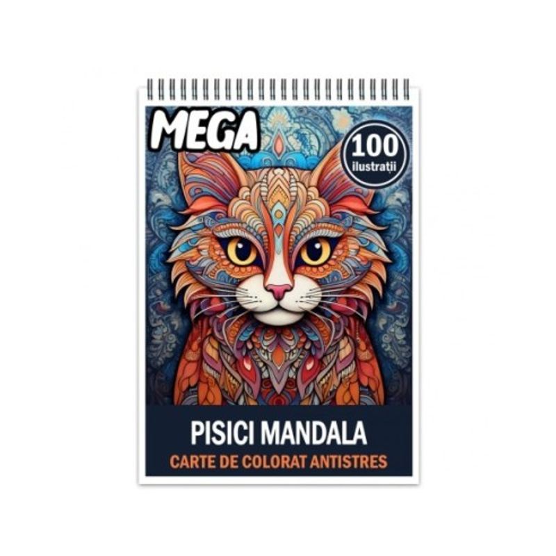 Carti si Birotica - Carti - Carti pentru copii - Carti de colorat - Mega cartea de colorat antistres , 100 de ilustratii cu Pisici Mandala, 206 pagini, A5 - Infinity.ro