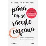 Carti si Birotica - Carti - Fictiune - Pana nu se raceste cafeaua Toshikazu Kawaguchi - Infinity.ro