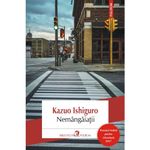 Carti si Birotica - Carti - Fictiune - Nemangaiatii - Kazuo Ishiguro - Infinity.ro