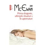 Carti si Birotica - Carti - Fictiune - Prima dragoste,ultimele ritualuri - Ian McEwan - Infinity.ro