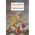 Carti si Birotica - Carti - Fictiune - Simfonia muta - Nichita Danilov, editia 2022 - Infinity.ro