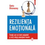 Carti si Birotica - Carti - Fictiune - Rezilienta emotionala. Invata cum sa devii adaptabil si sa-ti atingi potentialul maxim, Geetu Bharwaney - Infinity.ro