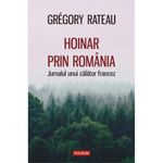 Carti si Birotica - Carti - Fictiune - Hoinar prin Romania. Jurnalul unui calator francez, Gregory Rateau - Infinity.ro