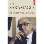 Carti si Birotica - Carti - Fictiune - De la statuie la piatra - Jose Saramago - Infinity.ro