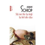 Carti si Birotica - Carti - Bestseller - Sa ne fie la toti la fel de rau - Adrian Schiop, editia 2023 - Infinity.ro