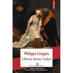 Carti si Birotica - Carti - Bestseller - Ultimul dintre Tudori - Philippa Gregory - Infinity.ro