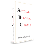 Carti si Birotica - Carti - Fictiune - Actorul, clovnul si bufonul, Mihai Malaimare - Infinity.ro