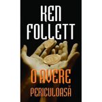 Carti si Birotica - Carti - Fictiune - O avere periculoasa, Ken Follett - Infinity.ro
