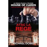 Carti si Birotica - Carti - Fictiune - Atac la rege - vol.2 al trilogiei House of cards - Michael Dobbs - Infinity.ro