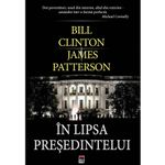 Carti si Birotica - Carti - Fictiune - In lipsa presedintelui - Bill Clinton, James Patterson - Infinity.ro