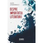 Carti si Birotica - Carti - Fictiune - Despre impuritatea literaturii, Alex Stefanescu - Infinity.ro