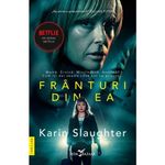 Carti si Birotica - Carti - Fictiune - Franturi din ea - Karin Slaughter - Infinity.ro