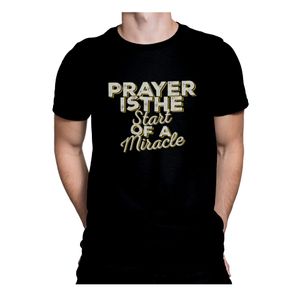 Tricou cu mesaj crestin, Priti Global, Prayer is the Start of a Miracle