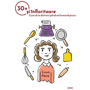30+ si infloritoare, Irina Alexe, 81 pagini