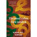 Carti si Birotica - Carti - Fictiune - Taramul celor fara umbra, Hasan Ali Toptas - Infinity.ro