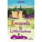 Carti si Birotica - Carti - Fictiune - Escapada la Little Chateau - Marie Lavel - Infinity.ro