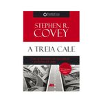 Carti si Birotica - Carti - Fictiune - A Treia Cale - Covey Stephen R. - Infinity.ro