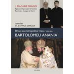 Carti si Birotica - Carti - Fictiune - 10 ani cu mitropolitul meu, Bartolomeu Anania 1998-2008, Macarie Dragoi - Infinity.ro