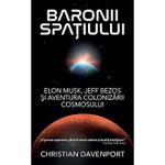 Carti si Birotica - Carti - Fictiune - Baronii spatiului. Elon Musk, Jeff Bezos si aventura colonizarii cosmosului, Christian Davenport - Infinity.ro